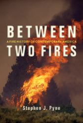 Between Two Fires : A Fire History of Contemporary America