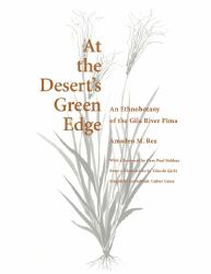 At the Desert's Green Edge : An Ethnobotany of the Gila River Pima