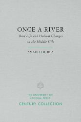 Once a River : Bird Life and Habitat Changes on the Middle Gila