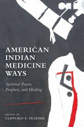 American Indian Medicine Ways : Spiritual Power, Prophets, and Healing