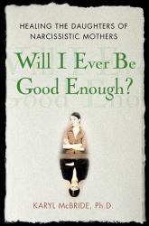 Will I Ever Be Good Enough? : Healing the Daughters of Narcissistic Mothers