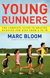 Young Runners : The Complete Guide to Healthy Running for Kids from 5 To 18