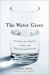 The Water Giver : The Story of a Mother, a Son, and Their Second Chance