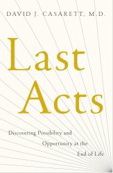 Last Acts : Discovering Possibility and Opportunity at the End of Life