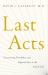 Last Acts : Discovering Possibility and Opportunity at the End of Life