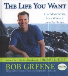 The Life You Want : Get Motivated, Lose Weight, and Be Happy