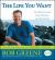 The Life You Want : Get Motivated, Lose Weight, and Be Happy