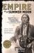 Empire of the Summer Moon : Quanah Parker and the Rise and Fall of the Comanches, the Most Powerful Indian Tribe in American History