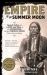 Empire of the Summer Moon : Quanah Parker and the Rise and Fall of the Comanches, the Most Powerful Indian Tribe in American History