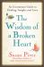 The Wisdom of a Broken Heart : An Uncommon Guide to Healing, Insight, and Love