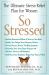 So Stressed : The Ultimate Stress-Relief Plan for Women