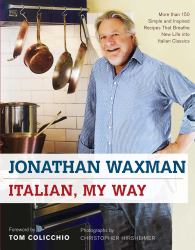 Italian, My Way : More Than 150 Simple and Inspired Recipes That Breathe New Life into Italian Classics