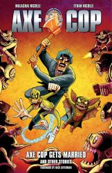 Axe Cop Volume 5: Axe Cop Gets Married and Other Stories