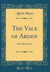 The Vale of Arden : And Other Poems (Classic Reprint)