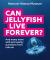 Can Jellyfish Live Forever? : And Many More Wild and Wacky Questions from Nature!