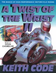 Twist of the Wrist II : The Basics of High Performance Motorcycle Riding