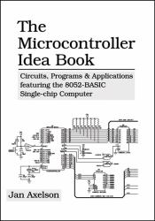 The Microcontroller Idea Book : Circuits, Programs and Applications Featuring the 8052-Basic Single-Chip Computer