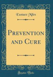 Prevention and Cure (Classic Reprint)