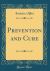 Prevention and Cure (Classic Reprint)