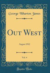 Out West, Vol. 4 : August 1912 (Classic Reprint)