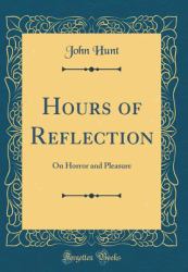 Hours of Reflection : On Horror and Pleasure (Classic Reprint)