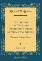 The Book of the Thousand Nights and a Night (Supplemental Nights), Vol. 11 Of 12 : Translated from the Arabic (Classic Reprint)