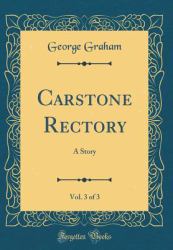 Carstone Rectory, Vol. 3 Of 3 : A Story (Classic Reprint)