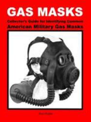 Gas Masks Collector's Guide for Identifying Common American Military Gas Masks