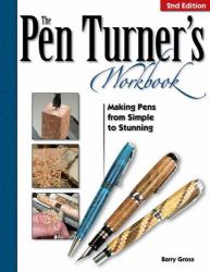 The Pen Turner's Workbook : Making Pens from Simple to Stunning