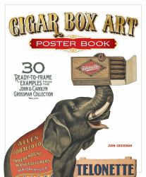 Cigar Box Art Poster Book : 30 Ready-To-Frame Examples from the John and Carolyn Grossman Collection