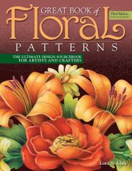 Great Book of Floral Patterns, Third Edition, Revised and Expanded : The Ultimate Design Sourcebook for Artists and Crafters