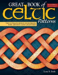 Great Book of Celtic Patterns, Second Edition, Revised and Expanded : The Ultimate Design Sourcebook for Artists and Crafters