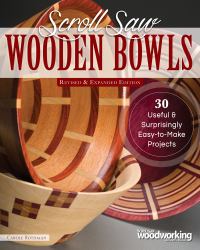 Scroll Saw Wooden Bowls, Revised and Expanded Edition : 30 Useful and Surprisingly Easy-To-Make Projects