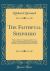 The Faithfull Shepherd : Wholy in a Manner Transposed, and Made Anew, and Very Much Inlarged Both with Precepts and Examples, to Further Young Divines in the Studie of Divinitie; with the Shepherds Practice in the End (Classic Reprint)