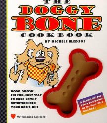 The Doggy Bone Cookbook : The Fun, Easy Way to Bake Love and Nutrition into Your Dog's Diet