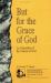 But for the Grace of God : An Exposition of the Canons of Dort