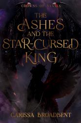 The Ashes & the Star-Cursed King : Crowns of Nyaxia #2