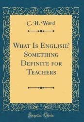 What Is English? Something Definite for Teachers (Classic Reprint)