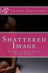 Shattered Image : The Gift of Being Naked Before Friends