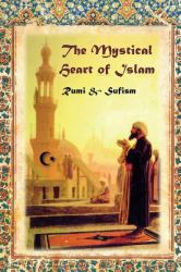 The Mystical Heart of Islam : Rumi and Sufism