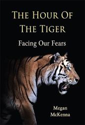 The Hour of the Tiger : Facing Our Fears