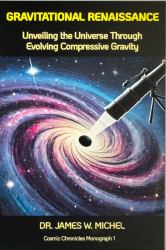 Gravitational Renaissance: Unveiling the Universe Through Evolving Compressive Gravity : Cosmic Chronicles Monograph 1