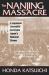 The Nanjing Massacre: a Japanese Journalist Confronts Japan's National Shame : A Japanese Journalist Confronts Japan's National Shame