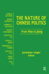 The Nature of Chinese Politics: from Mao to Jiang : From Mao to Jiang