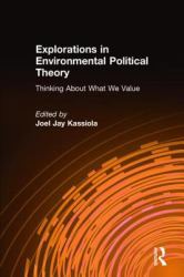 Explorations in Environmental Political Theory: Thinking about What We Value : Thinking about What We Value