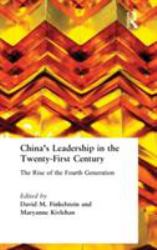 China's Leadership in the Twenty-First Century: the Rise of the Fourth Generation : The Rise of the Fourth Generation