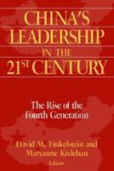 China's Leadership in the Twenty-First Century: the Rise of the Fourth Generation : The Rise of the Fourth Generation