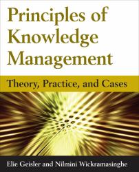 Principles of Knowledge Management : Theory, Practice, and Cases