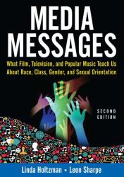 Media Messages : What Film, Television, and Popular Music Teach Us about Race, Class, Gender, and Sexual Orientation