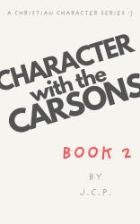 Character with the Carsons : A Christian Character Series - Book 2